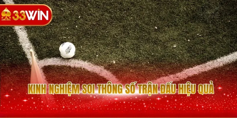 Kinh nghiệm soi thông số trận đấu hiệu quả