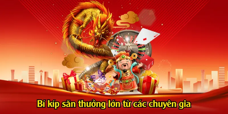 Bí kíp săn thưởng lớn từ các chuyên gia